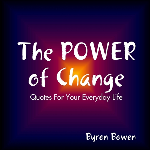 Power of Change: Quotes for your Everyday Life -  Bowen Byron Bowen