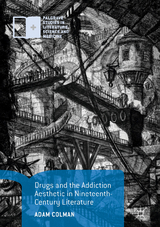 Drugs and the Addiction Aesthetic in Nineteenth-Century Literature - Adam Colman
