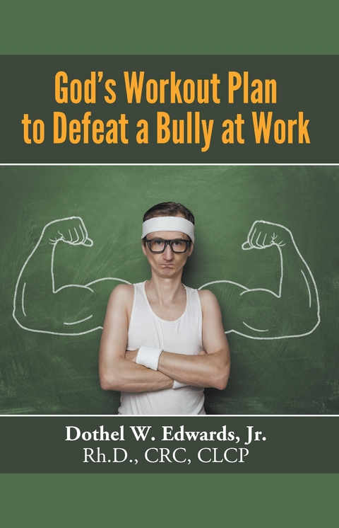 God's Workout Plan to Defeat a Bully at Work - Jr. Rh.D. CRC Edwards