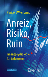 Anreiz, Risiko, Ruin – Finanzpsychologie für jedermann! - Heribert Wienkamp