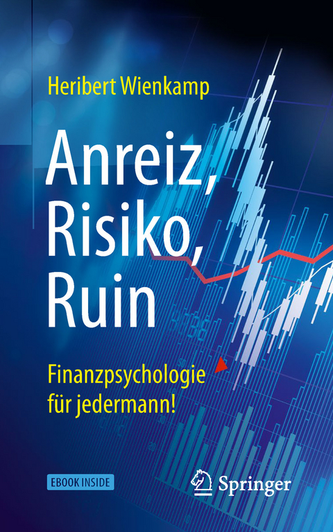 Anreiz, Risiko, Ruin – Finanzpsychologie für jedermann! - Heribert Wienkamp