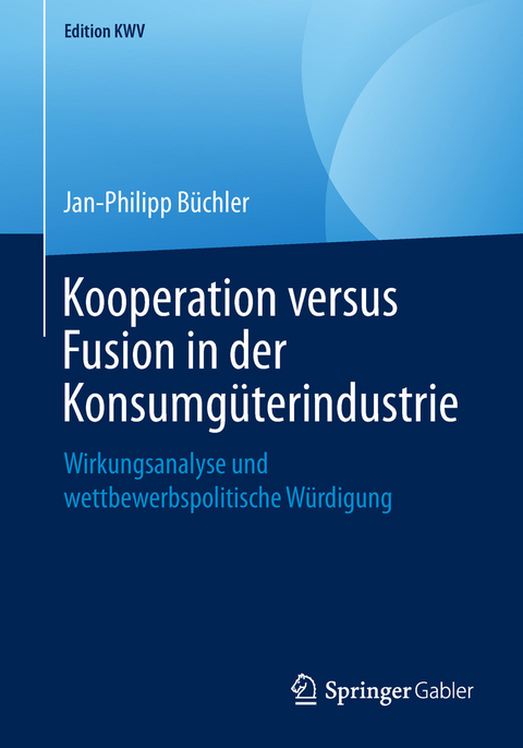 Kooperation versus Fusion in der Konsumgüterindustrie - Jan-Philipp Büchler