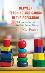 Between Teaching and Caring in the Preschool -  John C. Pruit