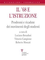 Il ’68 e l’istruzione. Prodromi e ricadute dei movimenti degli studenti - Luciano Benadusi, Vittorio Campione, Roberto Moscati