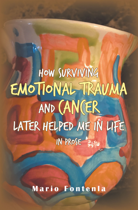 How Surviving Emotional Trauma and Cancer Later Helped Me in Life in Prose - Mario Fontenla