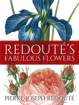 Redoute's Fabulous Flowers -  Pierre-Joseph Redoute