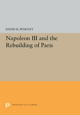 Napoleon III and the Rebuilding of Paris -  David H. Pinkney