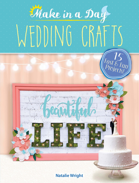 Make in a Day: Wedding Crafts -  Natalie Wright