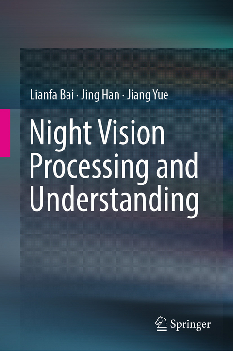 Night Vision Processing and Understanding -  Lianfa Bai,  Jing Han,  Jiang Yue