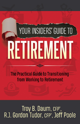 Your Insiders' Guide to Retirement -  Troy B. Daum,  Jeff Poole,  R.J. Gordon Tudor