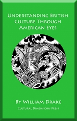 Understanding British Culture Through American Eyes - William Drake
