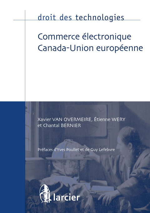 Commerce électronique Canada-Union européenne -  Chantal Bernier,  Xavier Van Overmeire,  Etienne Wery