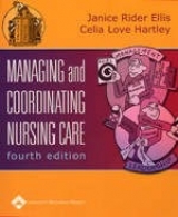 Managing and Coordinating Nursing Care - Ellis, Janice Rider; Hartley, Celia Love