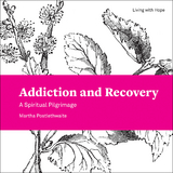 Addiction and Recovery: A Spiritual Pilgrimage -  Martha Postlethwaite