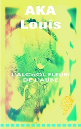 L'Alcool Fleuri de L'Aube - Louis AKA