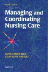 Managing and Coordinating Nursing Care - Ellis, Janice Rider; Hartley, Celia Love