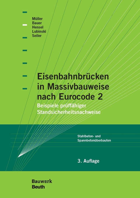 Eisenbahnbrücken in Massivbauweise nach Eurocode 2 -  Thomas Bauer,  Thomas Hensel,  Stefan Lubinski,  Michael Müller,  Christian Seiler