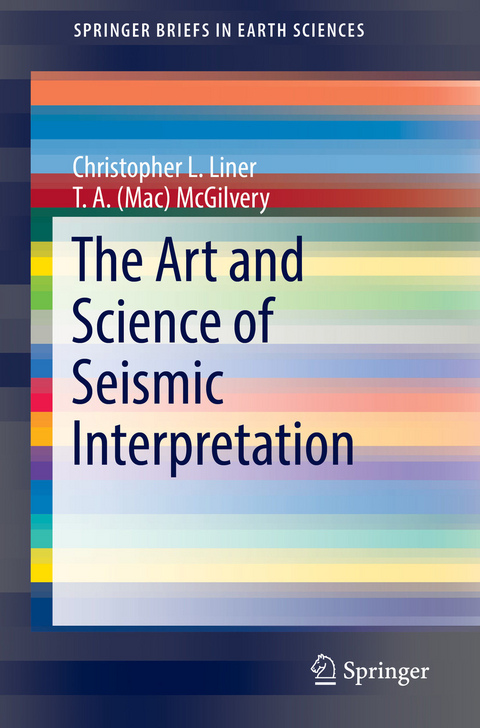 The Art and Science of Seismic Interpretation - Christopher L. Liner, T. A. (Mac) McGilvery