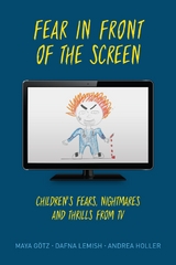Fear in Front of the Screen -  Maya Gotz,  Andrea Holler,  Dafna Lemish