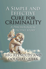 A Simple and Effective Cure for Criminality - Reg Reynolds, Douglas Quirk