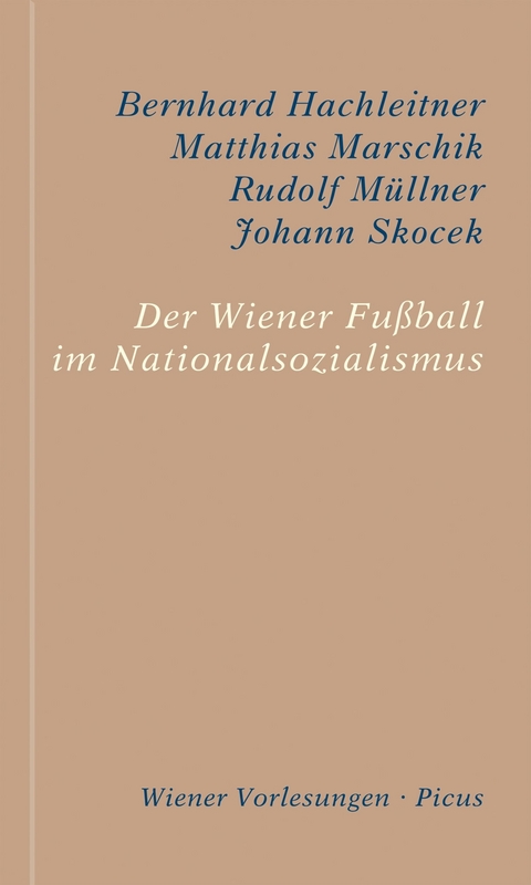 Der Wiener Fußball im Nationalsozialismus - Bernhard Hachleitner, Matthias Marschik, Rudolf Müllner, Johann Skocek