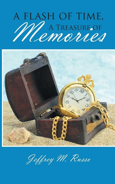 A Flash of Time, A Treasure of Memories - Jeffrey M. Russo