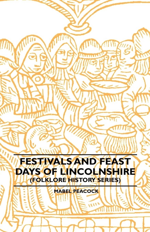 Festivals and Feast Days of Lincolnshire (Folklore History Series) - Mabel Peacock