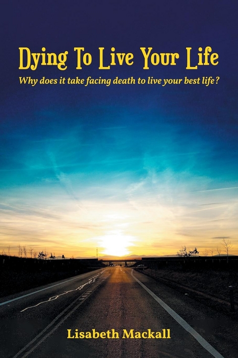 Dying to Live Your Life - Lisabeth Mackall