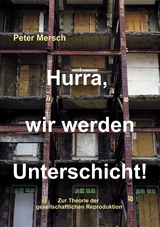 Hurra, wir werden Unterschicht! - Peter Mersch