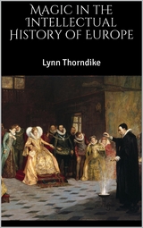 Magic in the Intellectual History of Europe - Lynn Thorndike