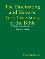 Fascinating and More or Less True Story of the Bible: A New Translation and Commentary -  Kornegay Jeffrey Kornegay