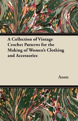 Collection of Vintage Crochet Patterns for the Making of Women's Clothing and Accessories -  ANON