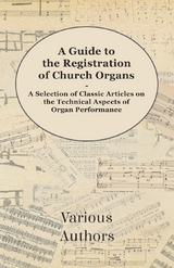 A Guide to the Registration of Church Organs - A Selection of Classic Articles on the Technical Aspects of Organ Performance -  Various