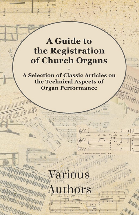 A Guide to the Registration of Church Organs - A Selection of Classic Articles on the Technical Aspects of Organ Performance -  Various