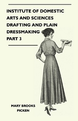 Institute of Domestic Arts and Sciences - Drafting and Plain Dressmaking Part 3 -  Mary Brooks Picken