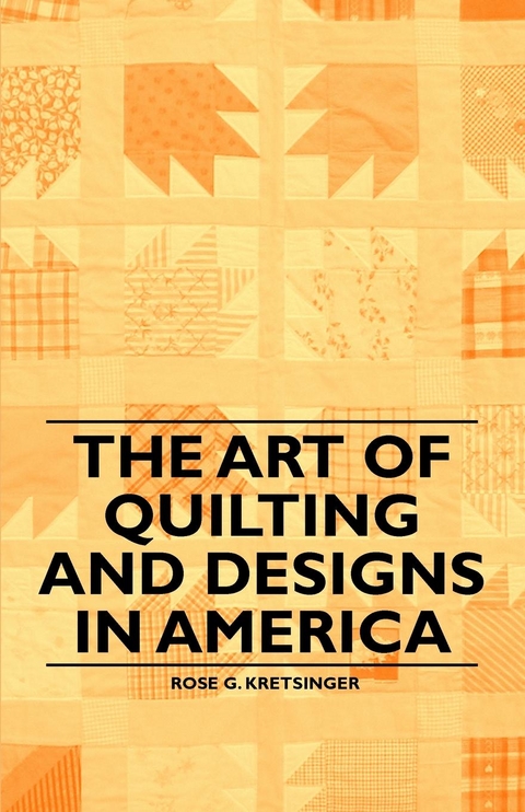 The Art of Quilting and Designs in America - Rose G. Kretsinger