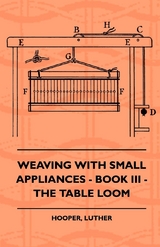 Weaving With Small Appliances - Book III - The Table Loom -  Luther Hooper