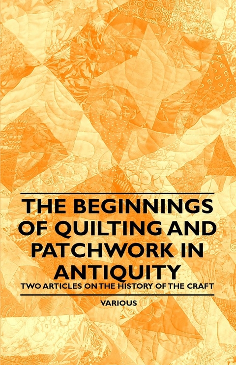 Beginnings of Quilting and Patchwork in Antiquity - Two Articles on the History of the Craft -  Various authors