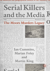 Serial Killers and the Media -  Ian Cummins,  Marian Foley,  Martin King