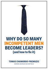 Why Do So Many Incompetent Men Become Leaders? -  Tomas Chamorro-Premuzic