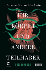 Ihr Körper und andere Teilhaber -  Carmen Maria Machado