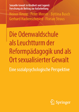 Die Odenwaldschule als Leuchtturm der Reformpädagogik und als Ort sexualisierter Gewalt -  Heiner Keupp,  Peter Mosser,  Bettina Busch,  Gerhard Hackenschmied,  Florian Straus