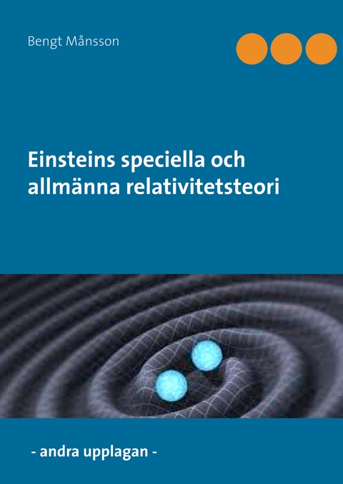 Einsteins speciella och allmänna relativitetsteori - Bengt Månsson