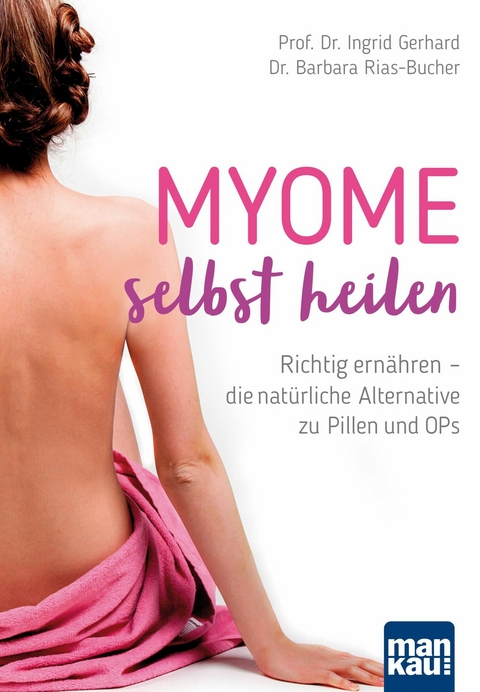 Myome selbst heilen - Prof. Dr. Ingrid Gerhard, Dr. Barbara Rias-Bucher