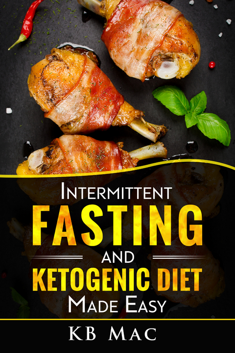 Intermittent Fasting and Ketogenic Diet Made Easy - Kb Mac