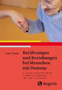 Berührungen und Beziehungen bei Menschen mit Demenz -  Luke J. Tanner