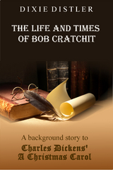 Life and Times of Bob Cratchit -  Dixie Distler