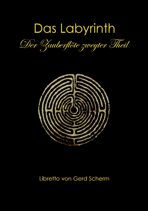 Das Labyrinth. Der Zauberflöte zweyter Theil - Gerd Scherm