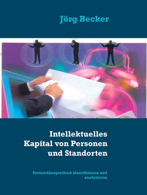 Intellektuelles Kapital von Personen und Standorten - Jörg Becker