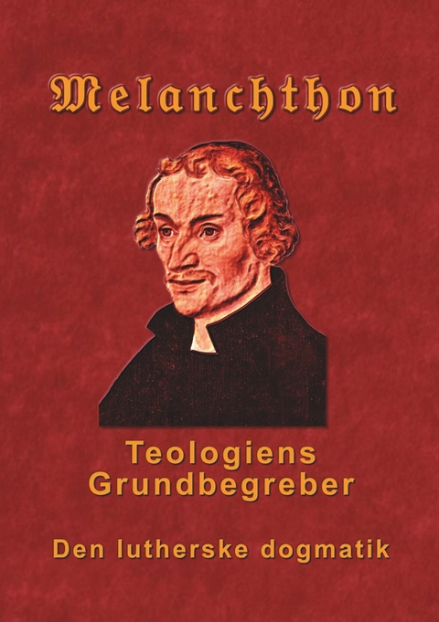 Melanchthon - Teologiens Grundbegreber - 